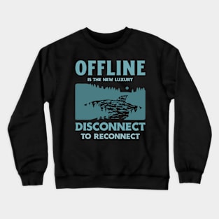 Offline Disconnect Unplug Unplugged Outdoors Outdoorsman Crewneck Sweatshirt